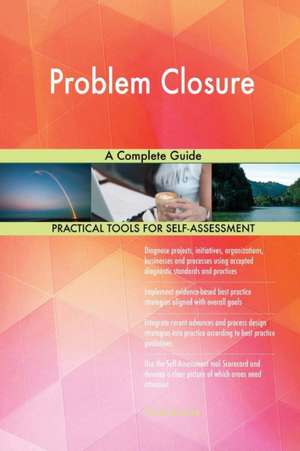 Problem Closure A Complete Guide de Gerardus Blokdyk