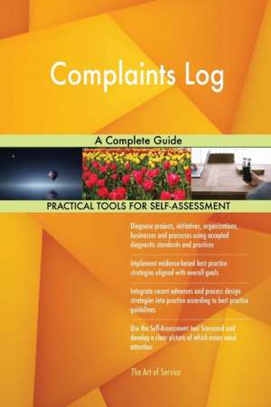 Complaints Log A Complete Guide de Gerardus Blokdyk