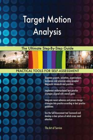 Target Motion Analysis The Ultimate Step-By-Step Guide de Gerardus Blokdyk