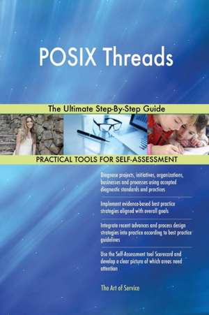 POSIX Threads The Ultimate Step-By-Step Guide de Gerardus Blokdyk