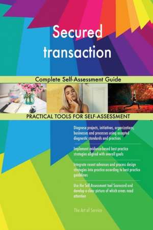 Secured transaction Complete Self-Assessment Guide de Gerardus Blokdyk