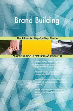 Brand Building The Ultimate Step-By-Step Guide de Gerardus Blokdyk