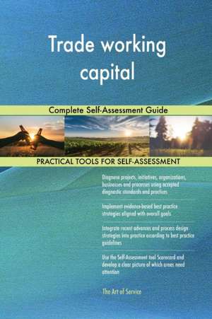 Trade working capital Complete Self-Assessment Guide de Gerardus Blokdyk
