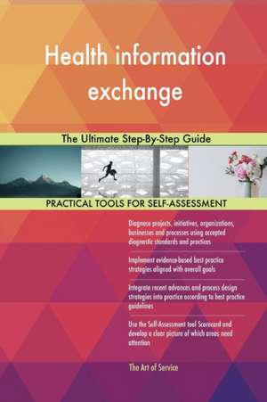 Health information exchange The Ultimate Step-By-Step Guide de Gerardus Blokdyk