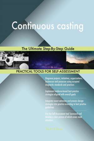 Continuous casting The Ultimate Step-By-Step Guide de Gerardus Blokdyk