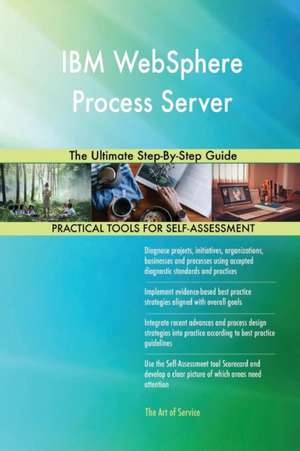 IBM WebSphere Process Server The Ultimate Step-By-Step Guide de Gerardus Blokdyk