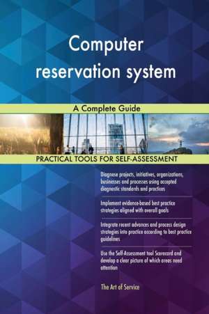 Computer reservation system A Complete Guide de Gerardus Blokdyk
