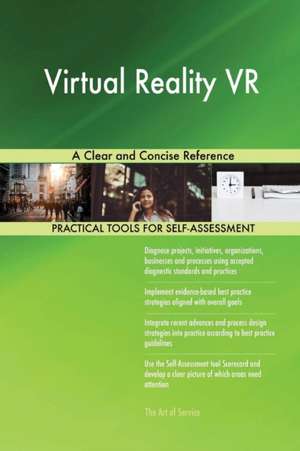 Virtual Reality VR A Clear and Concise Reference de Gerardus Blokdyk