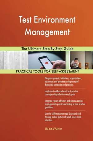 Test Environment Management The Ultimate Step-By-Step Guide de Gerardus Blokdyk