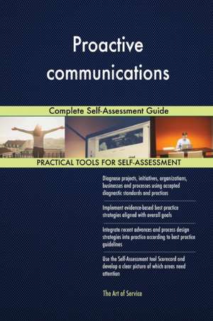 Proactive communications Complete Self-Assessment Guide de Gerardus Blokdyk