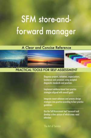 SFM store-and-forward manager A Clear and Concise Reference de Gerardus Blokdyk