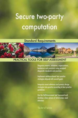 Secure two-party computation Standard Requirements de Gerardus Blokdyk