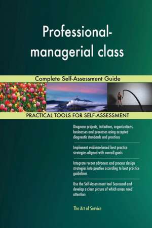 Professional-managerial class Complete Self-Assessment Guide de Gerardus Blokdyk