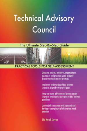 Technical Advisory Council The Ultimate Step-By-Step Guide de Gerardus Blokdyk