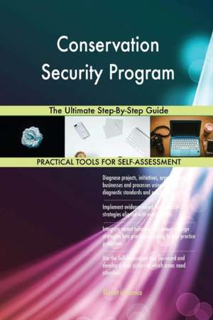 Conservation Security Program The Ultimate Step-By-Step Guide de Gerardus Blokdyk