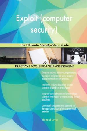 Exploit (computer security) The Ultimate Step-By-Step Guide de Gerardus Blokdyk