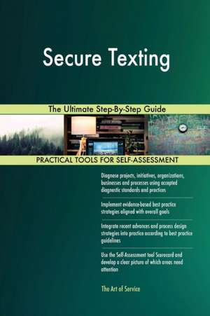 Secure Texting The Ultimate Step-By-Step Guide de Gerardus Blokdyk