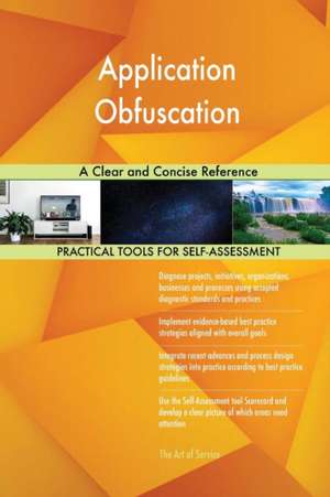 Application Obfuscation A Clear and Concise Reference de Gerardus Blokdyk