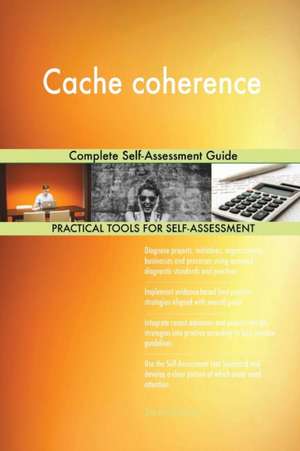 Cache coherence Complete Self-Assessment Guide de Gerardus Blokdyk