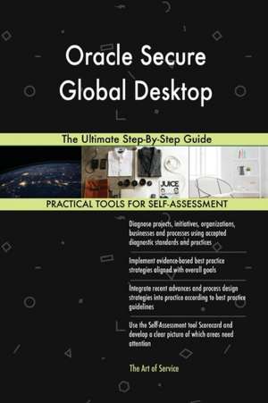 Oracle Secure Global Desktop The Ultimate Step-By-Step Guide de Gerardus Blokdyk