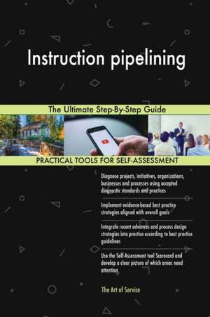 Instruction pipelining The Ultimate Step-By-Step Guide de Gerardus Blokdyk