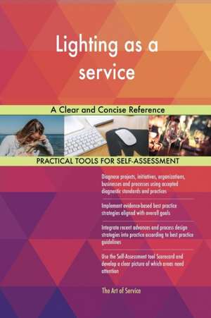 Lighting as a service A Clear and Concise Reference de Gerardus Blokdyk