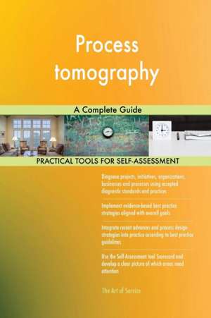 Process tomography A Complete Guide de Gerardus Blokdyk