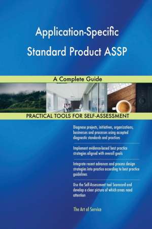 Application-Specific Standard Product ASSP A Complete Guide de Gerardus Blokdyk