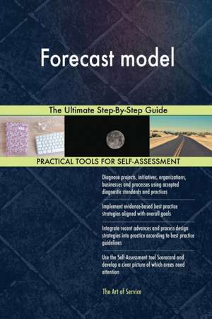 Forecast model The Ultimate Step-By-Step Guide de Gerardus Blokdyk