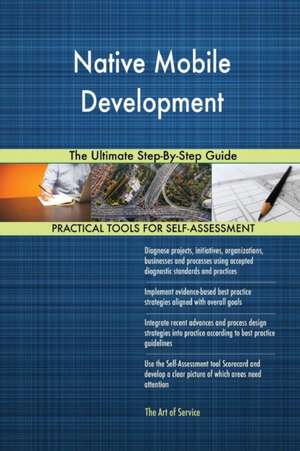 Native Mobile Development The Ultimate Step-By-Step Guide de Gerardus Blokdyk