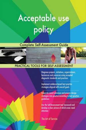Acceptable use policy Complete Self-Assessment Guide de Gerardus Blokdyk