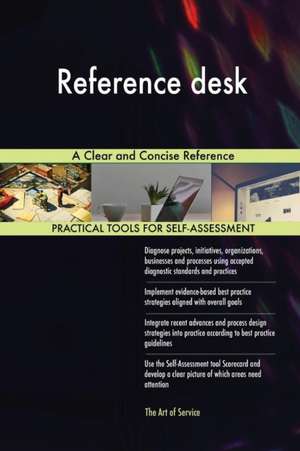 Reference desk A Clear and Concise Reference de Gerardus Blokdyk