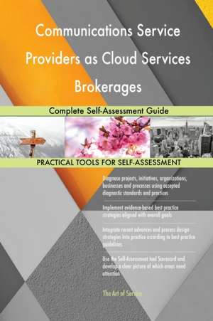 Communications Service Providers as Cloud Services Brokerages Complete Self-Assessment Guide de Gerardus Blokdyk