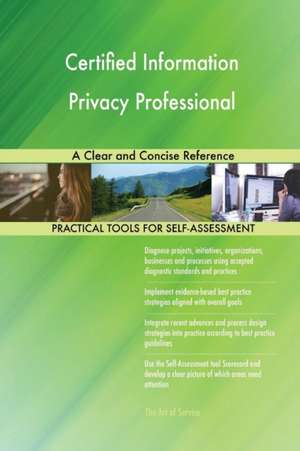 Certified Information Privacy Professional A Clear and Concise Reference de Gerardus Blokdyk