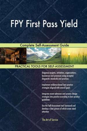 FPY First Pass Yield Complete Self-Assessment Guide de Gerardus Blokdyk
