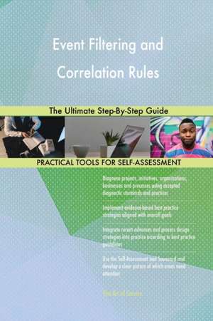 Event Filtering and Correlation Rules The Ultimate Step-By-Step Guide de Gerardus Blokdyk