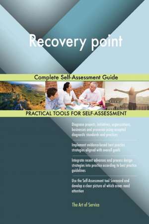 Recovery point Complete Self-Assessment Guide de Gerardus Blokdyk