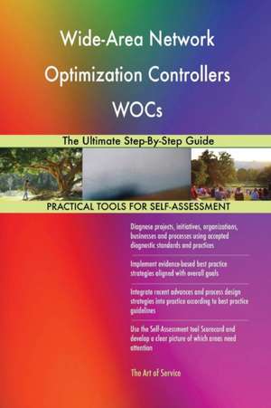 Wide-Area Network Optimization Controllers WOCs The Ultimate Step-By-Step Guide de Gerardus Blokdyk