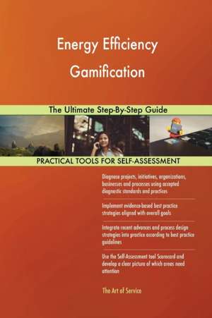 Energy Efficiency Gamification The Ultimate Step-By-Step Guide de Gerardus Blokdyk