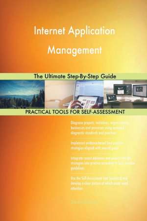 Internet Application Management The Ultimate Step-By-Step Guide de Gerardus Blokdyk