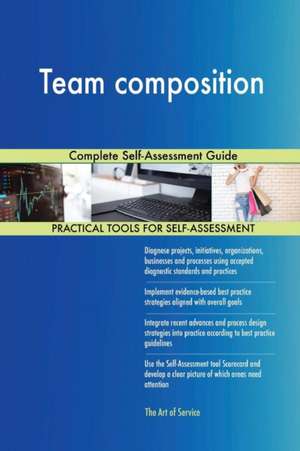 Team composition Complete Self-Assessment Guide de Gerardus Blokdyk