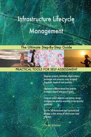 Infrastructure Lifecycle Management The Ultimate Step-By-Step Guide de Gerardus Blokdyk