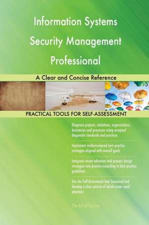 Information Systems Security Management Professional A Clear and Concise Reference de Gerardus Blokdyk