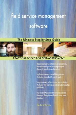 field service management software The Ultimate Step-By-Step Guide de Gerardus Blokdyk