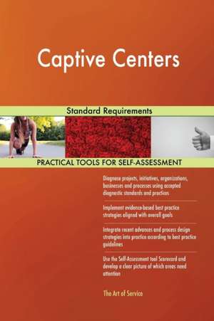 Captive Centers Standard Requirements de Gerardus Blokdyk
