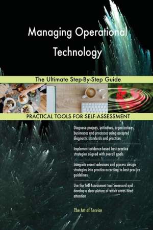 Managing Operational Technology The Ultimate Step-By-Step Guide de Gerardus Blokdyk