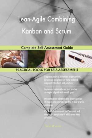 Lean-Agile Combining Kanban and Scrum Complete Self-Assessment Guide de Gerardus Blokdyk