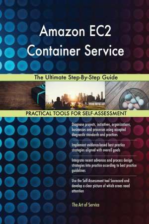 Amazon EC2 Container Service The Ultimate Step-By-Step Guide de Gerardus Blokdyk