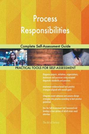 Process Responsibilities Complete Self-Assessment Guide de Gerardus Blokdyk