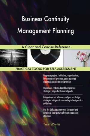 Business Continuity Management Planning A Clear and Concise Reference de Gerardus Blokdyk